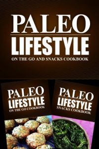 Download Paleo Lifestyle – On The Go and Snacks Cookbook: Modern Caveman CookBook for Grain Free, Low Carb, Sugar Free, Detox Lifestyle pdf, epub, ebook