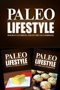 Download Paleo Lifestyle – Holiday Favorites and On The Go Cookbook: Modern Caveman CookBook for Grain Free, Low Carb, Sugar Free, Detox Lifestyle pdf, epub, ebook