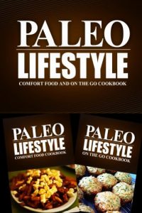 Download Paleo Lifestyle – Comfort Food and On The Go Cookbook: Modern Caveman CookBook for Grain Free, Low Carb, Sugar Free, Detox Lifestyle pdf, epub, ebook