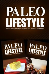 Download Paleo Lifestyle – Holiday Favorites and Sweet Treat Ideas Cookbook: Modern Caveman CookBook for Grain Free, Low Carb, Sugar Free, Detox Lifestyle pdf, epub, ebook
