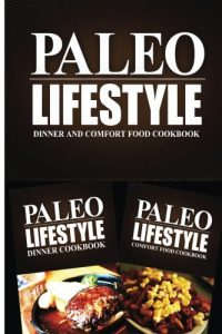 Download Paleo Lifestyle – Dinner and Comfort Food Cookbook: Modern Caveman CookBook for Grain Free, Low Carb, Sugar Free, Detox Lifestyle pdf, epub, ebook