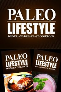 Download Paleo Lifestyle – Dinner and Breakfast Cookbook: Modern Caveman CookBook for Grain Free, Low Carb, Sugar Free, Detox Lifestyle pdf, epub, ebook