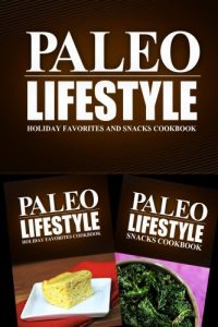 Download Paleo Lifestyle – Holiday Favorites and Snacks Cookbook: Modern Caveman CookBook for Grain Free, Low Carb, Sugar Free, Detox Lifestyle pdf, epub, ebook
