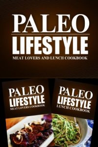 Download Paleo Lifestyle – Meat Lovers and Lunch Cookbook: Modern Caveman CookBook for Grain Free, Low Carb, Sugar Free, Detox Lifestyle pdf, epub, ebook