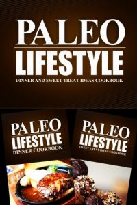 Download Paleo Lifestyle – Dinner and Sweet Treat Ideas Cookbook: Modern Caveman CookBook for Grain Free, Low Carb, Sugar Free, Detox Lifestyle pdf, epub, ebook