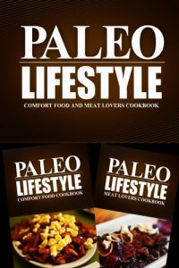 Download Paleo Lifestyle – Comfort Food and Meat Lovers Cookbook: Modern Caveman CookBook for Grain Free, Low Carb, Sugar Free, Detox Lifestyle pdf, epub, ebook