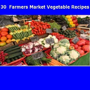 Download 30 Farmers Market Vegetable Recipes pdf, epub, ebook