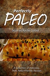 Download Perfectly Paleo – Dessert and Munchies Cookbook: Indulgent Paleo Cooking for the Modern Caveman pdf, epub, ebook
