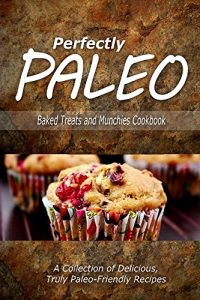 Download Perfectly Paleo – Baked Treats and Munchies Cookbook: Indulgent Paleo Cooking for the Modern Caveman pdf, epub, ebook