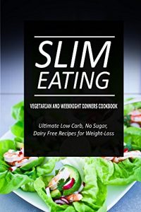 Download Slim Eating – Vegetarian and Weeknight Dinners: Skinny Recipes for Fat Loss and a Flat Belly pdf, epub, ebook