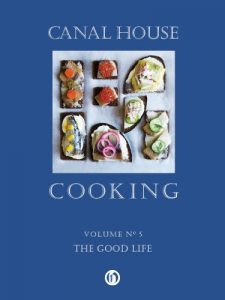 Download Canal House Cooking, Volume N° 5: The Good Life pdf, epub, ebook