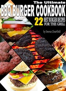 Download The Ultimate BBQ Burger Cookbook: 22 Best Burger Recipes for the Grill (Master Outdoor Cooking) pdf, epub, ebook