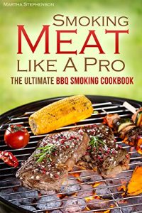 Download The Smoking Meat like A Pro: The Ultimate BBQ Smoking Cookbook pdf, epub, ebook