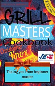 Download Grill Masters Cookbook: Grilling for dummies, and for beginners to make you a master pdf, epub, ebook