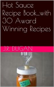 Download Hot Sauce Recipe Book…with 30 Award Winning Recipes pdf, epub, ebook