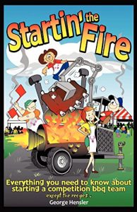 Download Startin’ the Fire: Everything You Need to Know about Starting a Competition BBQ Team pdf, epub, ebook