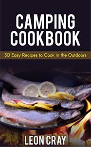 Download Camping Cookbook: 30 Easy Recipes To Cook In The Outdoors (Camping, Campfire, Recipes, Grilling, Camp) pdf, epub, ebook