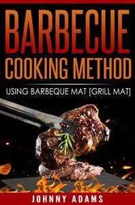Download BARBECUE -COOKING METHOD: Using Barbecue Mat [Grill mat] pdf, epub, ebook