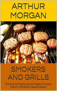 Download Smokers and Grills: The Everything Guide to Weber Smoker, Electric Smokers, Gas Smokers pdf, epub, ebook