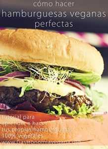 Download Cómo hacer hamburguesas veganas perfectas: tutorial: Aprende todo sobre los ingredientes y procesos para crear tus propias hamburguesas 100% vegetales (Spanish Edition) pdf, epub, ebook