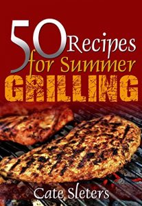 Download Grilling Recipes: 50 Recipes for Summer Grilling pdf, epub, ebook