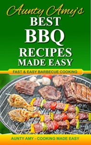 Download Best BBQ Recipes: Fast And Easy Barbecue Cooking (Aunty Amy’s Cookbooks) pdf, epub, ebook