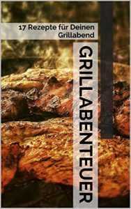 Download Grillabenteuer: 17 Rezepte für Deinen Grillabend (German Edition) pdf, epub, ebook