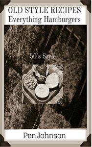 Download Old Style Recipes: Everything Hamburgers   50’s Style pdf, epub, ebook