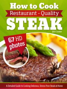 Download How to Cook Restaurant-Quality Steak: A Detailed Guide to Cooking Delicious, Stress-Free Steak at Home pdf, epub, ebook