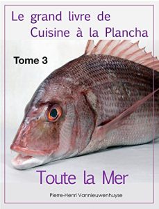 Download Le grand livre de Cuisine à la Plancha : Tome 3.: Toute la Mer à la plancha (French Edition) pdf, epub, ebook
