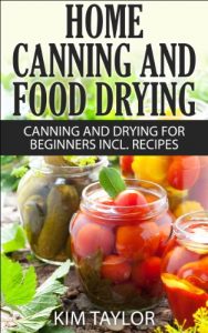 Download Home Canning and Food Drying, Canning and Drying For Beginners, Plus Recipes: Canning for Beginners, Includes Recipes pdf, epub, ebook