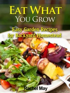 Download Eat What You Grow: Easy Recipes for Backyard Homestead pdf, epub, ebook