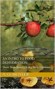 Download An Intro to Food Dehydration: Short Term Bounty, Long Term Provision pdf, epub, ebook