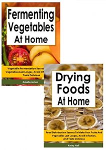 Download Preserving Food 2-Box Set: Fermenting Vegetables at Home, Drying Foods At Home pdf, epub, ebook