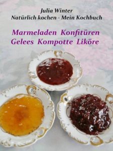 Download Natürlich kochen – Mein Kochbuch Marmeladen Konfitüren Gelees Kompotte Liköre (German Edition) pdf, epub, ebook