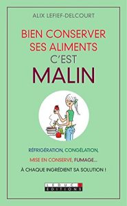 Download Bien conserver ses aliments, c’est malin: Mise en conserve, congélation, réfrigération, fumage…  À chaque aliment sa solution ! (French Edition) pdf, epub, ebook