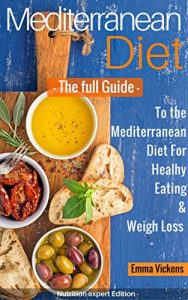Download Mediterranean diet: The full Guide to the Mediterranean Diet for Healthy Eating and Weight Loss (cookbook, mediterranean diet for beginners, weight loss) pdf, epub, ebook