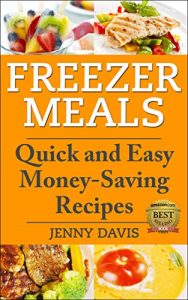 Download Freezer Meals: Quick and Easy Money-Saving Recipes pdf, epub, ebook