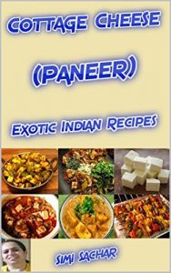 Download Cottage Cheese (Paneer): Exotic Indian Recipes pdf, epub, ebook