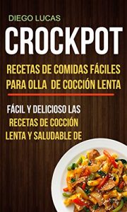 Download Crockpot:  Recetas de Comidas fáciles para Olla de cocción lenta (Fácil Y Delicioso Las Recetas De Cocción Lenta Y Saludable De) (Spanish Edition) pdf, epub, ebook