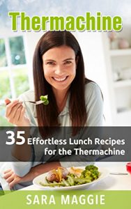 Download 35 Effortless Lunch Recipes for the Thermomix (R): Thermachine pdf, epub, ebook