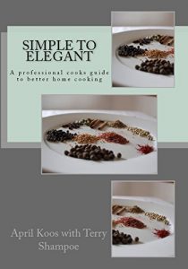Download Simple to Elegant: a professional cooks guide to better home cooking pdf, epub, ebook