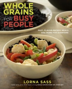 Download Whole Grains for Busy People: Fast, Flavor-Packed Meals and More for Everyone pdf, epub, ebook