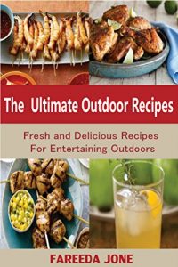 Download The Ultimate Outdoor Recipes: Fresh and Delicious Recipes For Entertaining Outdoors pdf, epub, ebook