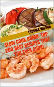 Download Slow Cook Bomb: Top 200 Best Recipes That You Ever Cook! pdf, epub, ebook