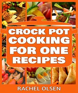 Download Crock Pot Cooking for One Person: 101+ Best Cooking for One Recipes of All Time (Crock Pot Recipes, Slow Cooker Recipes, Dump Meals Recipes) pdf, epub, ebook