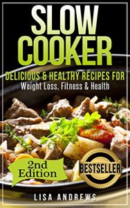 Download Slow Cooker: Delicious & Healthy Recipes for Weight Loss, Fitness & Health (Slow Cooker, Crockpot, Crockpot Recipes, Crock Pot Cookbook, Crock Pot Recipes, … Pot, Slow Cooker, Slow Cooker Recipes) pdf, epub, ebook