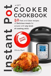 Download Instant Pot Cooker Cookbook: 50 fast and clear recipes of delicious meals for people with any level of cooking skills (electric hip pressure cooker recipes cookbook) pdf, epub, ebook