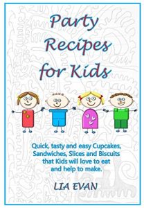 Download Party Recipes for Kids: Quick, tasty and easy Cupcakes, Sandwiches, Slices and Biscuits that Kids will love to eat and help to make. pdf, epub, ebook