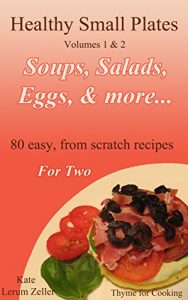 Download Healthy Small Plates, Volumes 1 &  2: First Courses, Light Lunches, Simple Suppers pdf, epub, ebook